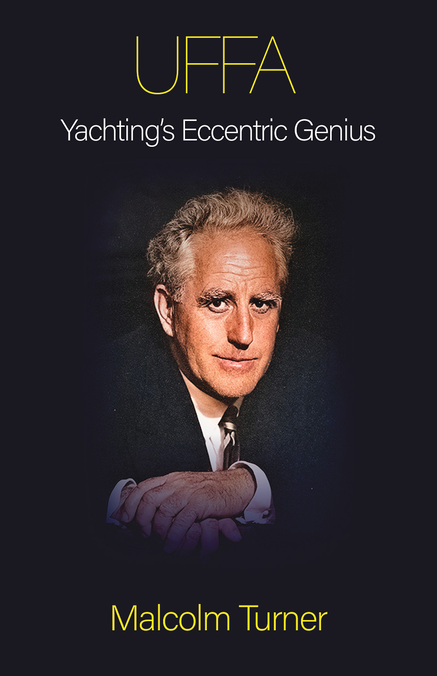 Uffa Fox: Yachting’s Eccentric Genius, by Malcolm Turner.
